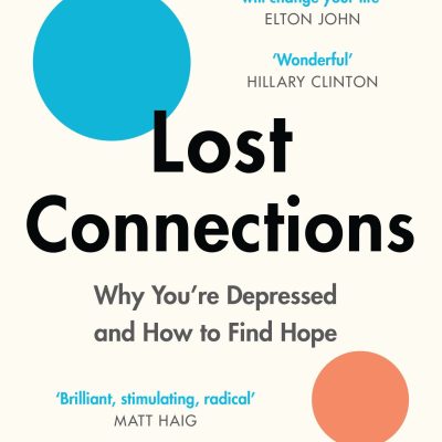 Lost Connections: Why You’re Depressed and How to Find Hope