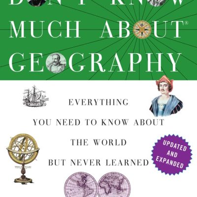 Don't Know Much About(r) Geography: Revised and Updated Edition