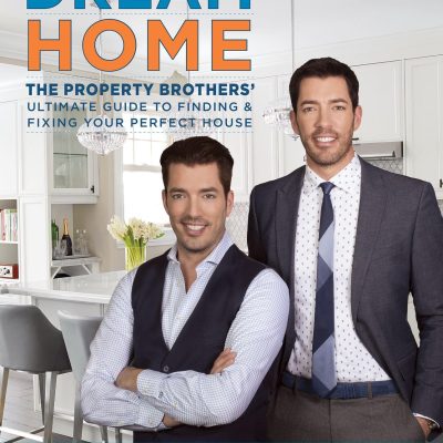 Dream Home: The Property Brothers' Ultimate Guide to Finding & Fixing Your Perfect House