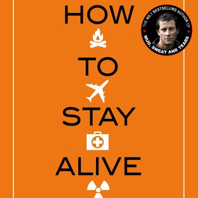 How to Stay Alive: The Ultimate Survival Guide for Any Situation