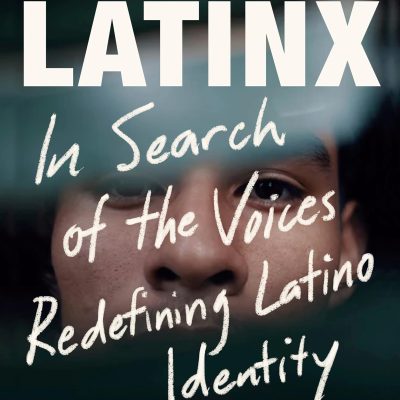 Finding Latinx: In Search of the Voices Redefining Latino Identity