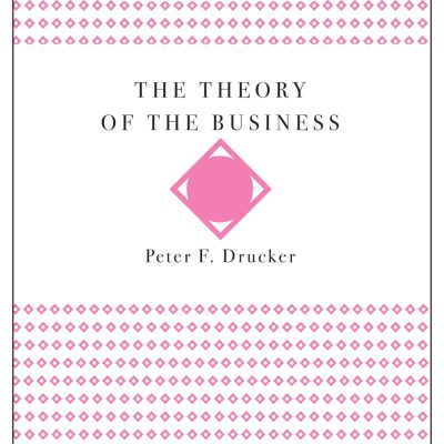 The Theory of the Business (Harvard Business Review Classics)