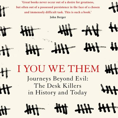 I You We Them: Journeys Beyond Evil: The Desk Killer in History and Today