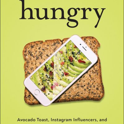 Hungry: Avocado Toast, Instagram Influencers, and Our Search for Connection and Meaning