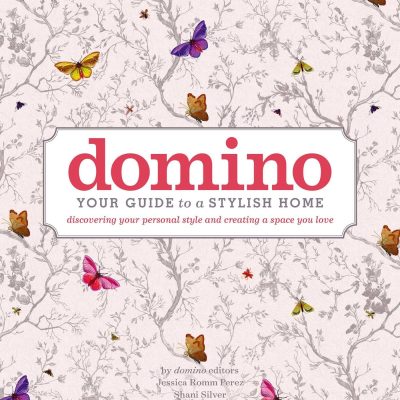 domino: Your Guide to a Stylish Home (DOMINO Books)