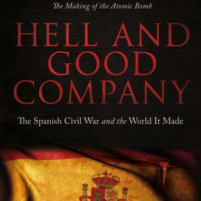 Hell and Good Company: The Spanish Civil War and the World it Made