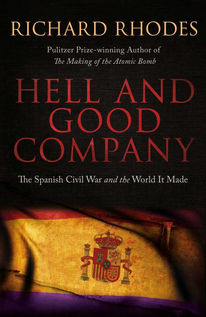 Hell and Good Company: The Spanish Civil War and the World it Made