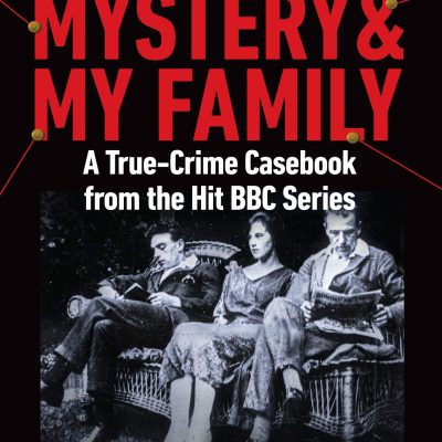 Murder, Mystery and My Family: A True-Crime Casebook from the Hit BBC Series