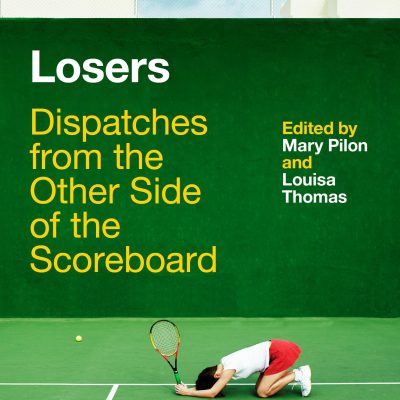 Losers: Dispatches from the Other Side of the Scoreboard