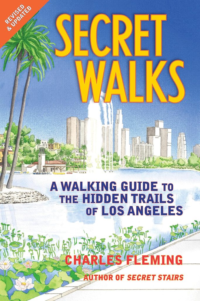 Secret Walks: A Walking Guide to the Hidden Trails of Los Angeles (Revised September 2020)